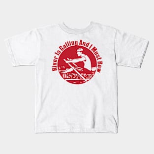 River is calling and i must row Kids T-Shirt